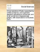 A True Narrative Of Facts, Supported By Written Evidence, And A General Appeal To All Persons Concerned, And To All Candid And Dis