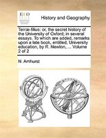 Terrae-filius: Or, The Secret History Of The University Of Oxford; In Several Essays. To Which Are Added, Remarks