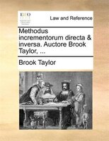 Methodus incrementorum directa & inversa. Auctore Brook Taylor, ...
