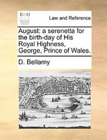 August: A Serenetta For The Birth-day Of His Royal Highness, George, Prince Of Wales.