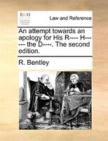 An Attempt Towards An Apology For His R---- H------ The D----. The Second Edition.