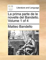 La prima parte de le novelle del Bandello.  Volume 1 of 4
