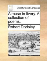 A Muse In Livery. A Collection Of Poems.