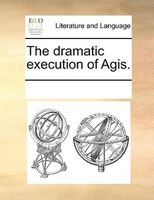 The Dramatic Execution Of Agis.