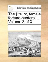 The Jilts: Or, Female Fortune-hunters. ... Volume 3 Of 3