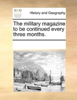 The Military Magazine To Be Continued Every Three Months.