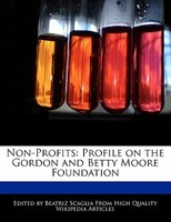 Non-profits: Profile On The Gordon And Betty Moore Foundation