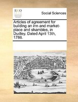 Articles Of Agreement For Building An Inn And Market-place And Shambles, In Dudley. Dated April 13th, 1786.