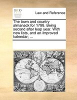 The Town And Country Almanack For 1798. Being Second After Leap Year. With New Lists, And An Improved Kalendar; ...