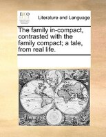 The Family In-compact, Contrasted With The Family Compact; A Tale, From Real Life.