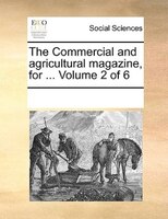The Commercial And Agricultural Magazine, For ...  Volume 2 Of 6