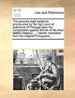 The Genuine Legal Sentence Pronounced By The High Court Of Judicature Of Portugal Upon The Conspirators Against The Life Of His Mo