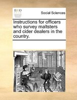 Instructions For Officers Who Survey Maltsters And Cider Dealers In The Country.