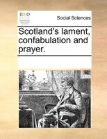 Scotland's Lament, Confabulation And Prayer.