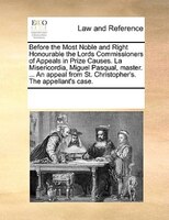 Before The Most Noble And Right Honourable The Lords Commissioners Of Appeals In Prize Causes. La Misericordia, Miguel Pasqual, Ma