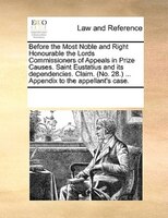 Before The Most Noble And Right Honourable The Lords Commissioners Of Appeals In Prize Causes. Saint Eustatius And Its Dependencie