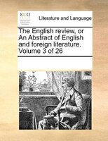 The English Review, Or An Abstract Of English And Foreign Literature.  Volume 3 Of 26