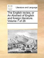 The English Review, Or An Abstract Of English And Foreign Literature.  Volume 7 Of 26