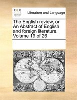 The English Review, Or An Abstract Of English And Foreign Literature. Volume 19 Of 26