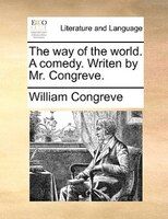 The Way Of The World. A Comedy. Writen By Mr. Congreve.