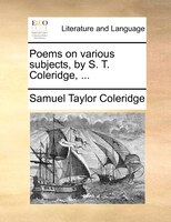 Poems On Various Subjects, By S. T. Coleridge, ...