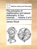 The Principles Of Mathematics And Natural Philosophy. In Four Volumes. ... Volume 3 Of 4