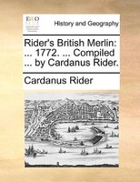 Rider's British Merlin: ... 1772. ... Compiled ... By Cardanus Rider.
