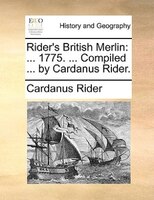 Rider's British Merlin: ... 1775. ... Compiled ... By Cardanus Rider.
