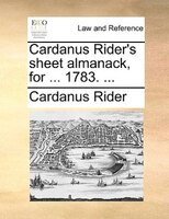 Cardanus Rider's Sheet Almanack, For ... 1783. ...