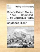 Rider's British Merlin: ... 1747. ... Compiled ... By Cardanus Rider.