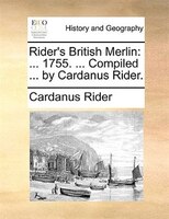 Rider's British Merlin: ... 1755. ... Compiled ... By Cardanus Rider.