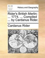 Rider's British Merlin: ... 1774. ... Compiled ... By Cardanus Rider.