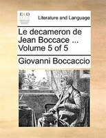 Le Decameron De Jean Boccace ... Volume 5 Of 5