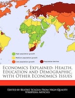 Economics Explained: Health, Education And Demographic, With Other Economics Issues