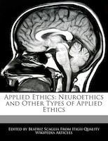 Applied Ethics: Neuroethics And Other Types Of Applied Ethics