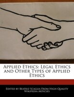 Applied Ethics: Legal Ethics And Other Types Of Applied Ethics