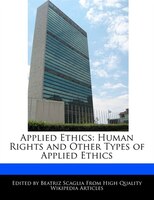 Applied Ethics: Human Rights And Other Types Of Applied Ethics