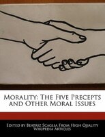 Morality: The Five Precepts And Other Moral Issues