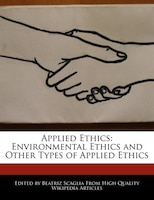 Applied Ethics: Environmental Ethics And Other Types Of Applied Ethics