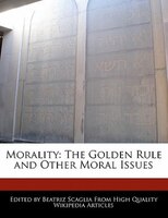 Morality: The Golden Rule And Other Moral Issues