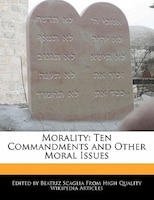 Morality: Ten Commandments And Other Moral Issues