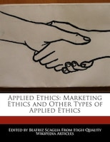 Applied Ethics: Marketing Ethics And Other Types Of Applied Ethics