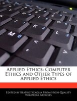 Applied Ethics: Computer Ethics And Other Types Of Applied Ethics