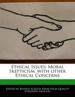Ethical Issues: Moral Skepticism, With Other Ethical Concerns