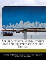 Applied Ethics: Media Ethics And Other Types Of Applied Ethics