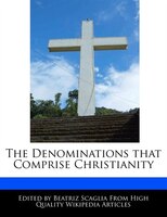 The Denominations That Comprise Christianity