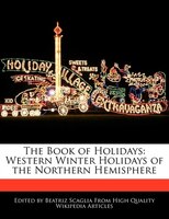 The Book Of Holidays: Western Winter Holidays Of The Northern Hemisphere