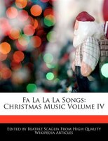Fa La La La Songs: Christmas Music Volume Iv