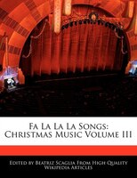 Fa La La La Songs: Christmas Music Volume Iii