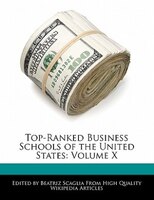 Top-ranked Business Schools Of The United States: Volume X